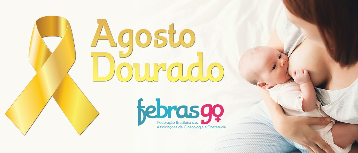 Agosto Dourado - Ginecologistas e Obstetras do Brasil assumem vanguarda da defesa da amamentação