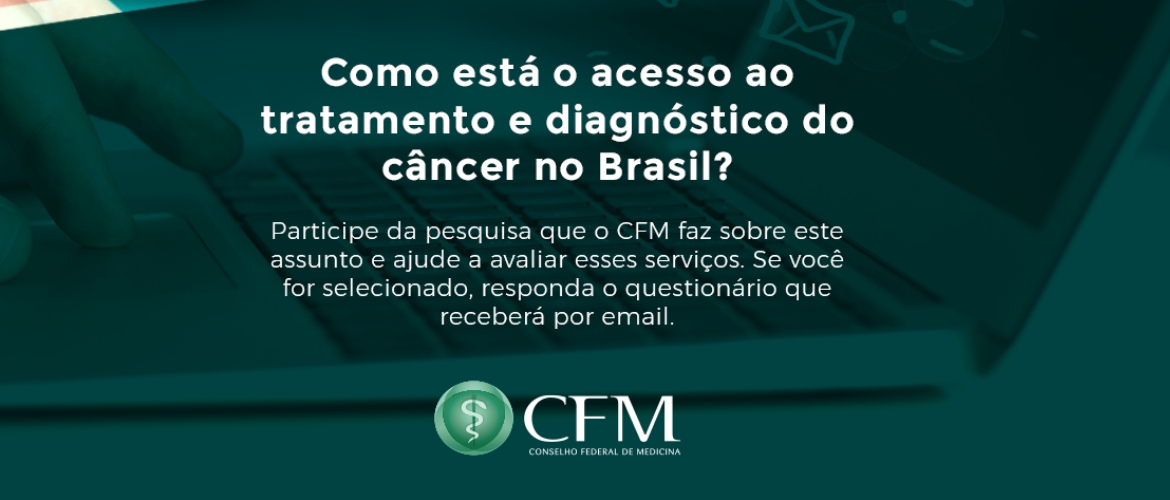 CFM realiza pesquisa para identificar panorama da assistência a pacientes com câncer no Brasil