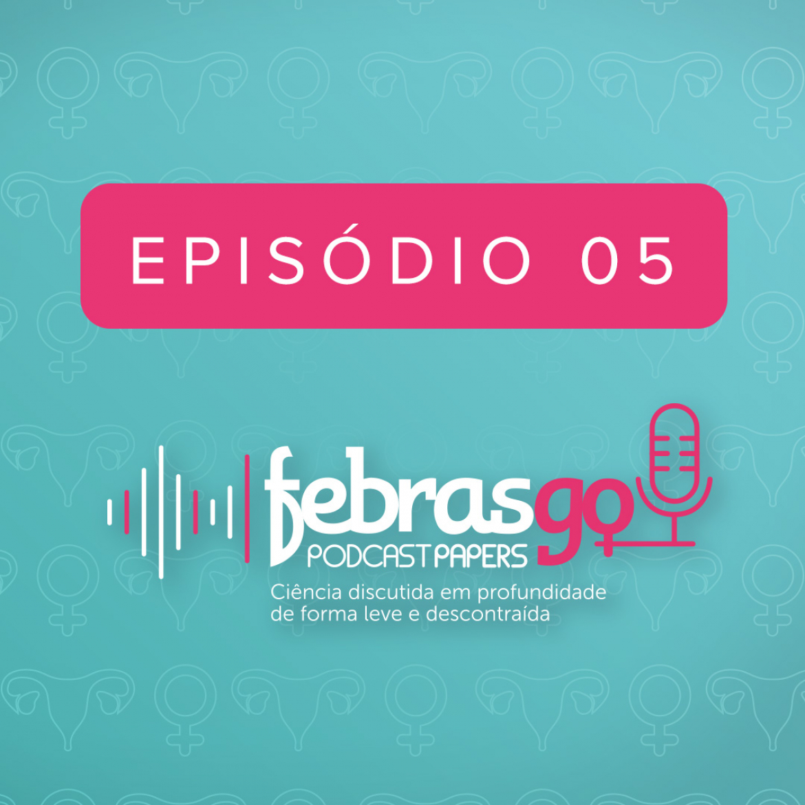Episódio 5 - Pessário mais progesterona para prevenir parto prematuro em mulheres com colo de útero curto