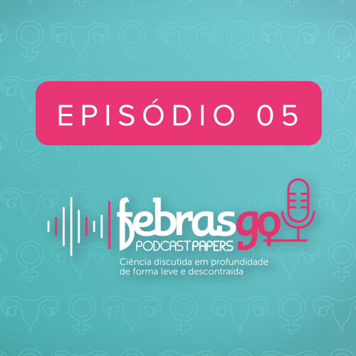 Episódio 5 - Pessário mais progesterona para prevenir parto prematuro em mulheres com colo de útero curto
