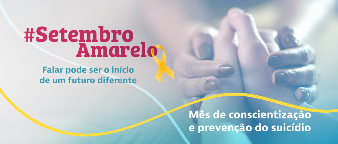 Setembro Amarelo: prevenção, assistência e o desafio de cuidar e ser cuidado