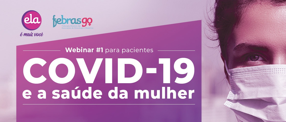 Febrasgo realiza 1º webinar para pacientes sobre os impactos da Covid-19 na Saúde da Mulher