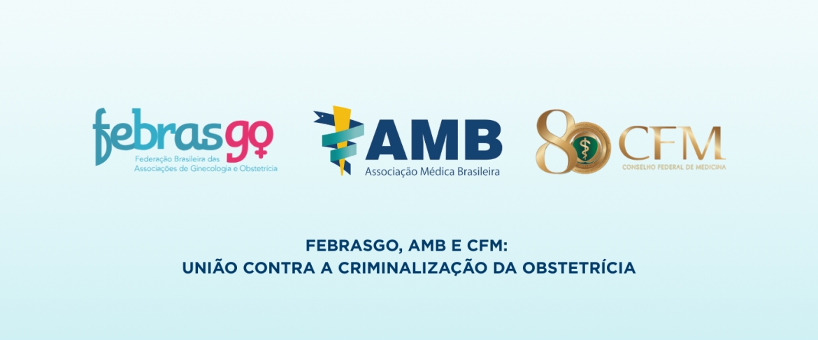 FEBRASGO, AMB e CFM: união contra a criminalização da obstetrícia