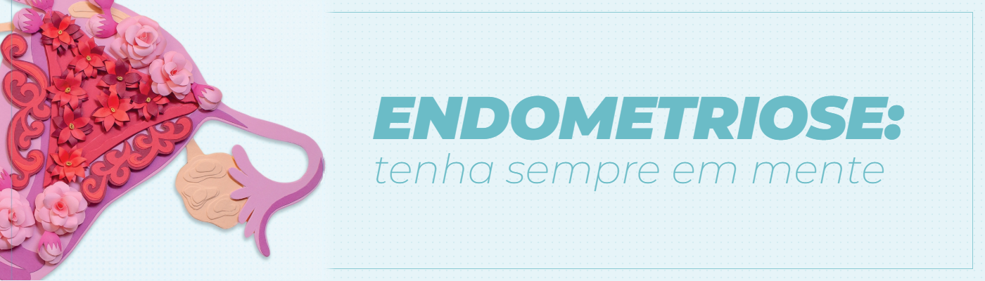 Banner Endometriose: Tenha sempre em mente