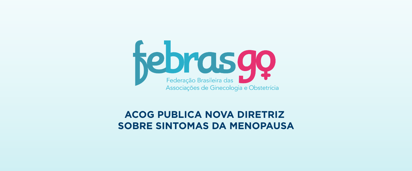 ACOG atualiza diretrizes para tratamento dos sintomas da menopausa